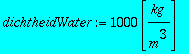 dichtheidWater := 1000*Unit([kg/m^3])