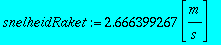 snelheidRaket := 2.666399267*Unit([m/s])