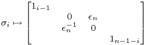 \sigma_i \mapsto \begin{bmatrix}
1_{i-1} & & & \\
& 0 & \epsilon_n & \\
& \epsilon_n^{-1} & 0 & \\
& & & 1_{n-1-i} \end{bmatrix}